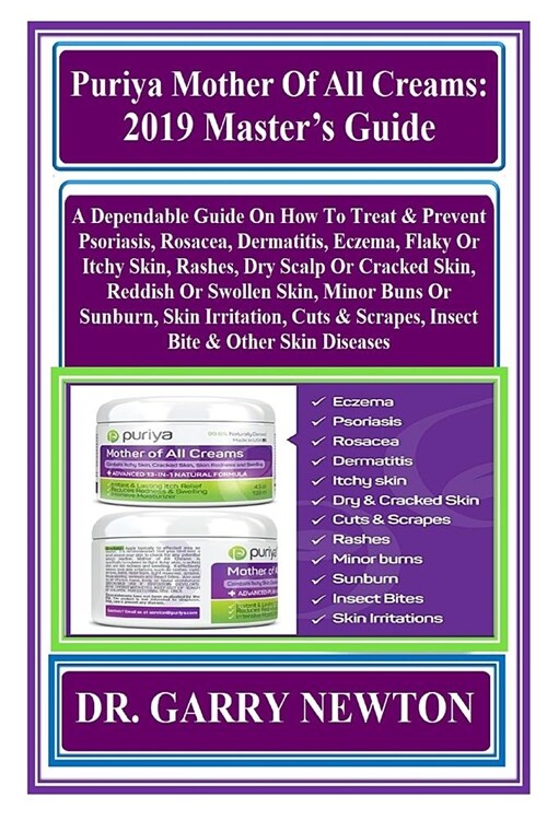 Puriya Mother of All Creams: 2019 Masters Guide: A Dependable Guide on How to Treat & Prevent Psoriasis, Rosacea, Dermatitis, Eczema, Flaky or Itc (Paperback)