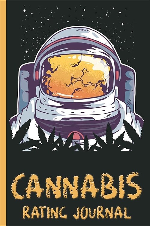 Astronaut with Smoke Filled Helmet: Cannabis Rating Journal Notebook: Personal Marijuana (Medical & Recreational Use) Review for Pain, Anxiety, Depres (Paperback)