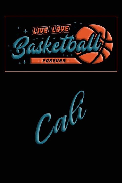 Live Love Basketball Forever Cali: Lined Journal College Ruled Notebook Composition Book Diary (Paperback)