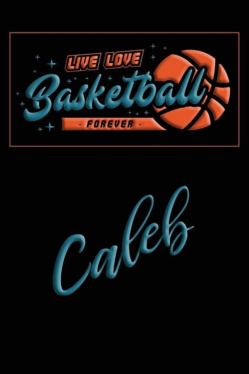 Live Love Basketball Forever Caleb: Lined Journal College Ruled Notebook Composition Book Diary (Paperback)