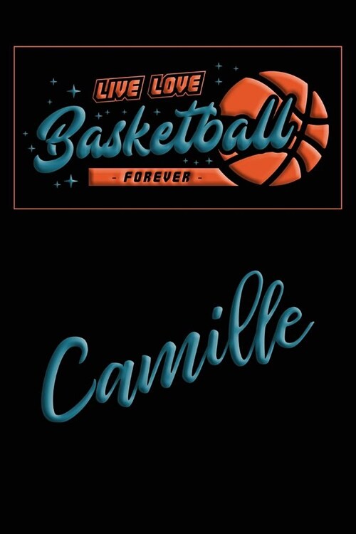 Live Love Basketball Forever Camille: Lined Journal College Ruled Notebook Composition Book Diary (Paperback)