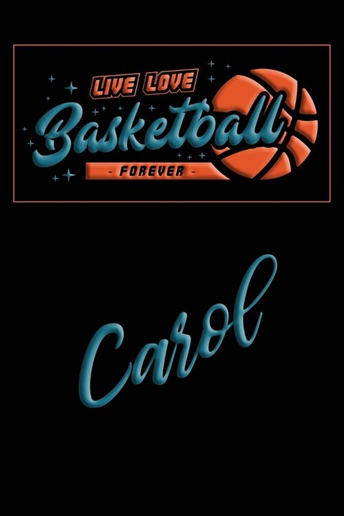 Live Love Basketball Forever Carol: Lined Journal College Ruled Notebook Composition Book Diary (Paperback)