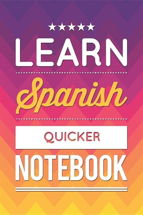 Learn Spanish Quicker Notebook: Daily Spanish Learning Journal to Write Down New Words & Phrases, Great Gift for Spanish Students (Paperback)