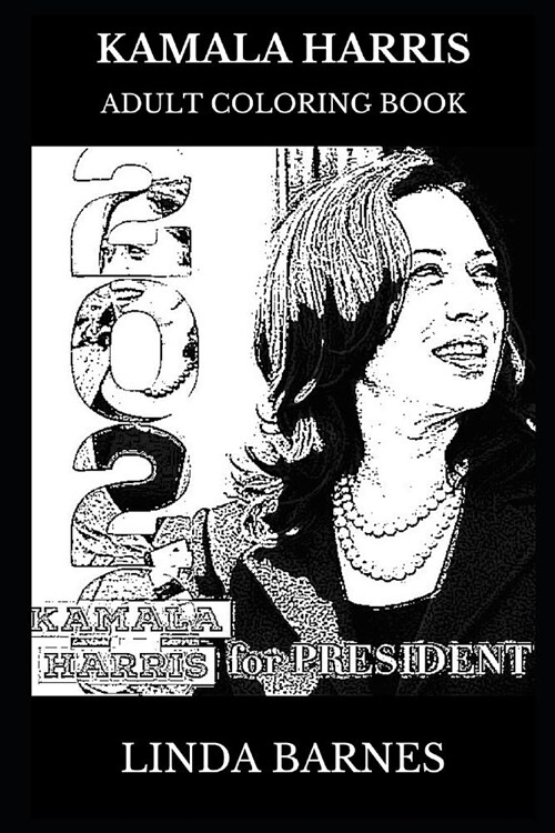 Kamala Harris Adult Coloring Book: Democratic Presidential Nominee for 2020 and American Attorney, Acclaimed Politician and Social Activist Inspired A (Paperback)