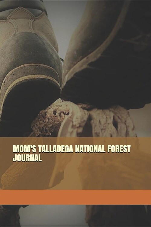 Moms Talladega National Forest Journal: Blank Lined Journal for Alabama Camping, Hiking, Fishing, Hunting, Kayaking, and All Other Outdoor Activities (Paperback)