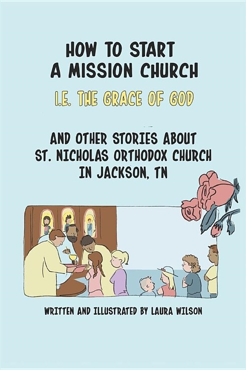 How to Start a Mission Church: And Other Stories about St. Nicholas Orthodox Church (Paperback)