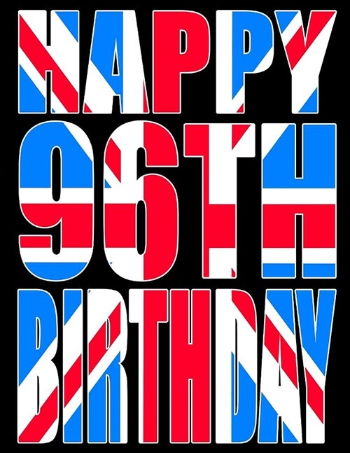 Happy 96th Birthday: Better Than a Birthday Card! Cool Union Jack Themed Birthday Book with 105 Lined Pages That Can Be Used as a Journal o (Paperback)