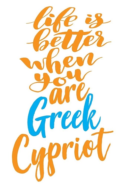 Life Is Better When You Are Greek Cypriot: 6x9 College Ruled Line Paper 150 Pages (Paperback)