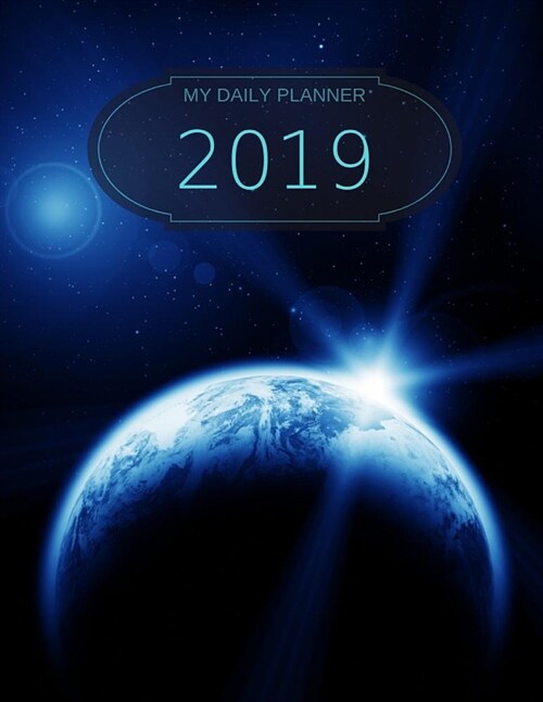 My Daily Planner - 2019: 8 1/2 X 11 - 365 Pages - Cover with Outer Space/Stars/Planet (Paperback)