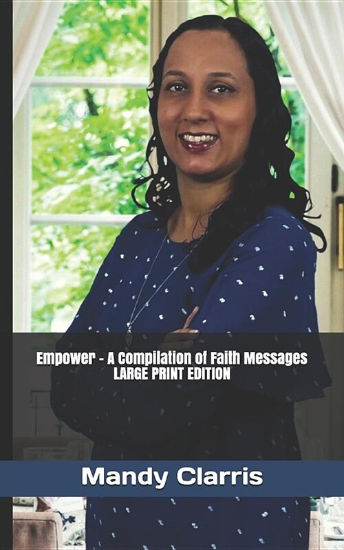 Empower - A Compilation of Faith Messages - Large Print Edition (Paperback)