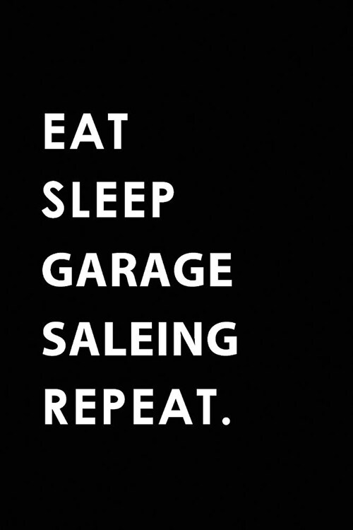Eat Sleep Garage Saleing Repeat: Blank Lined 6x9 Garage Saleing Passion and Hobby Journal/Notebooks as Gift for the Ones Who Eat, Sleep and Live It Fo (Paperback)