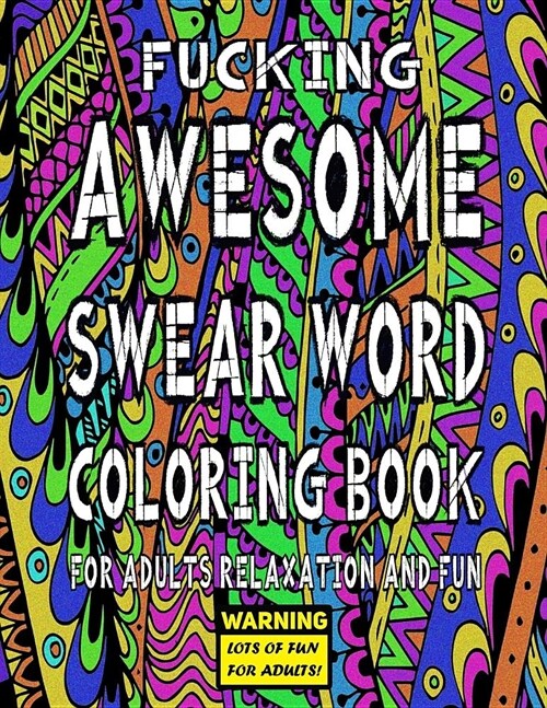 Awesome Swear Word Coloring Book for Adults Relaxation and Fun: Warning - Lots of Fun for Adults! (Paperback)