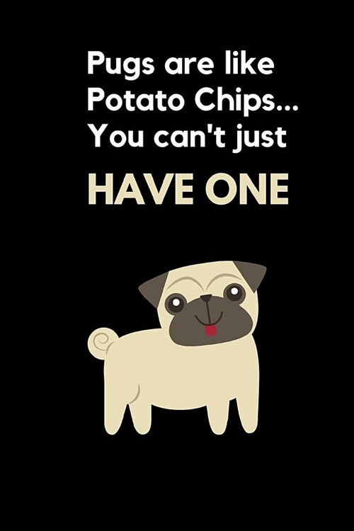 Pugs Are Like Potato Chips You Cant Just Have One: Funny Pug A5 Journal / Notebook to Write in (Paperback)