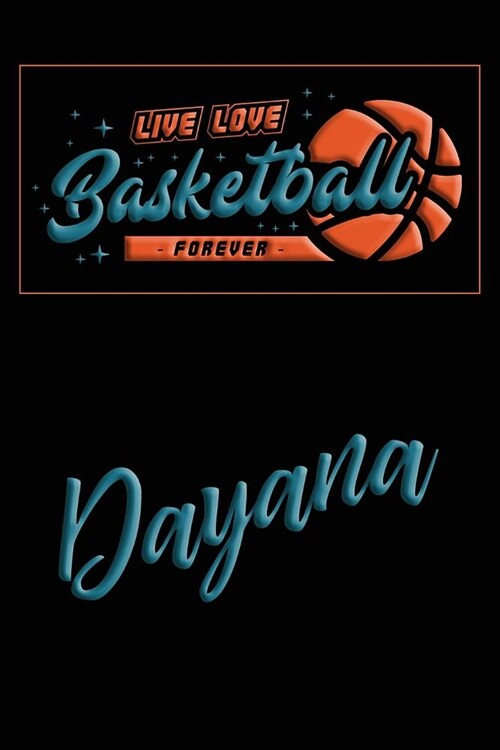 Live Love Basketball Forever Dayana: Lined Journal College Ruled Notebook Composition Book Diary (Paperback)