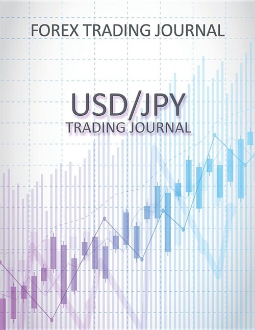 Forex Trading Journal: Usdjpy Trading Journal - Day Trading Log for Active Forex Traders (500 Trades in 100 Pages) (8.5 X 11 Large) (Paperback)