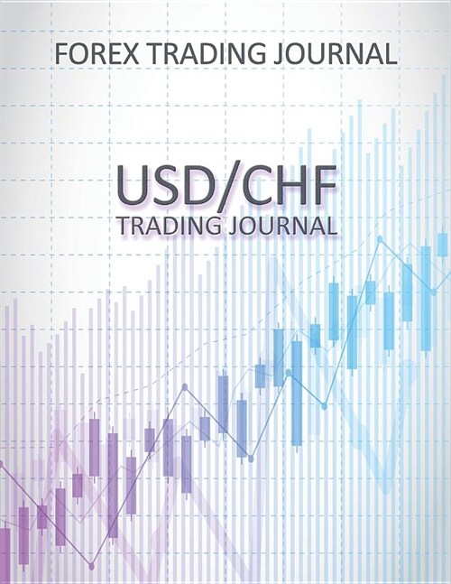 Forex Trading Journal: Usdchf Trading Journal - Day Trading Log for Active Forex Traders (500 Trades in 100 Pages) (8.5 X 11 Large) (Paperback)