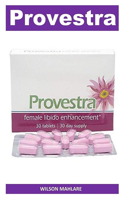 Provestra: Libido Femminile Enhancer Pill Per Il Trattamento Di Disturbi Sessuali Femminili, Aumento Della Libido E Dei Disturbi (Paperback)