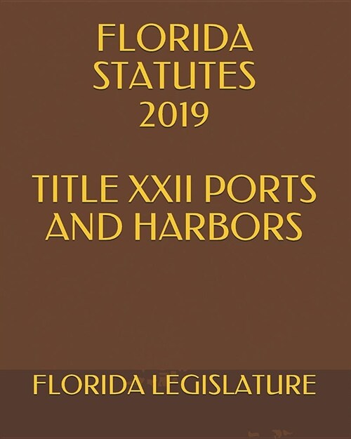 알라딘 Florida Statutes 2019 Title XXII Ports and Harbors (Paperback)