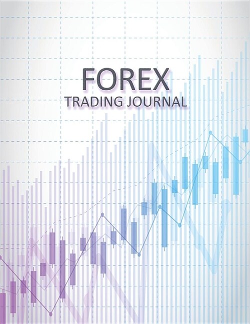 Forex Trading Journal: Currency Trading Journal - Day Trading Log for Active Forex Traders (500 Trades in 100 Pages) (8.5 X 11 Large) (Paperback)