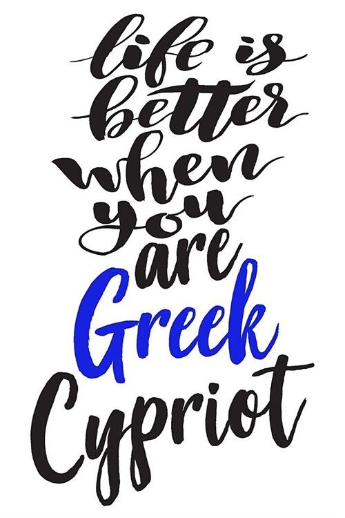 Life Is Better When You Are Greek Cypriot: 6x9 College Ruled Line Paper 150 Pages (Paperback)