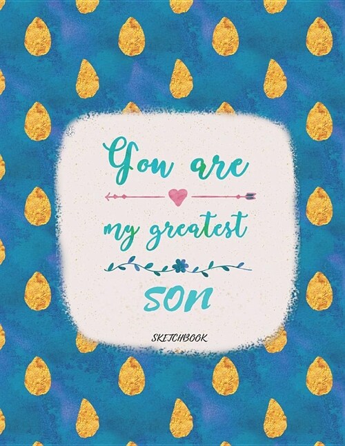 You Are My Greatest Son Sketchbook: Blank Sketchbook, Sketch, Draw and Paint (Paperback)