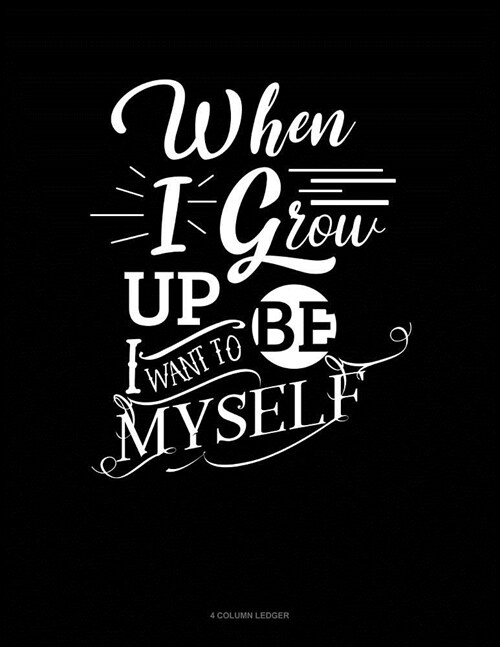 When I Grow Up I Want to Be Myself: 4 Column Ledger (Paperback)