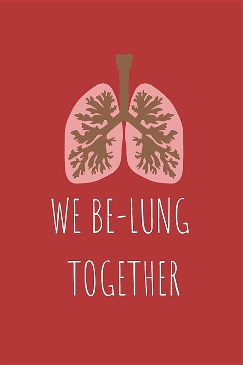 We Be-Lung Together: Funny Valentines Gift Small Lined Notebook (Paperback)