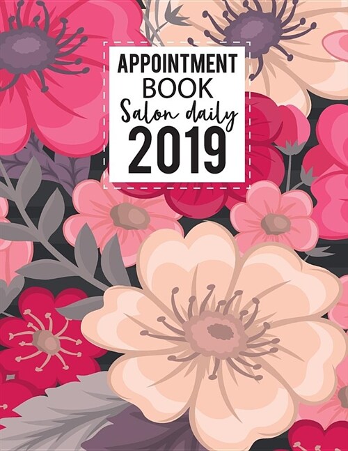 Salon Daily Appointment Book 2019: Planner Organizer Calendar 52 Weeks 15-Minute Increments Hourly Daily for Nail Salon Spa Schedule Notebook Undated (Paperback)