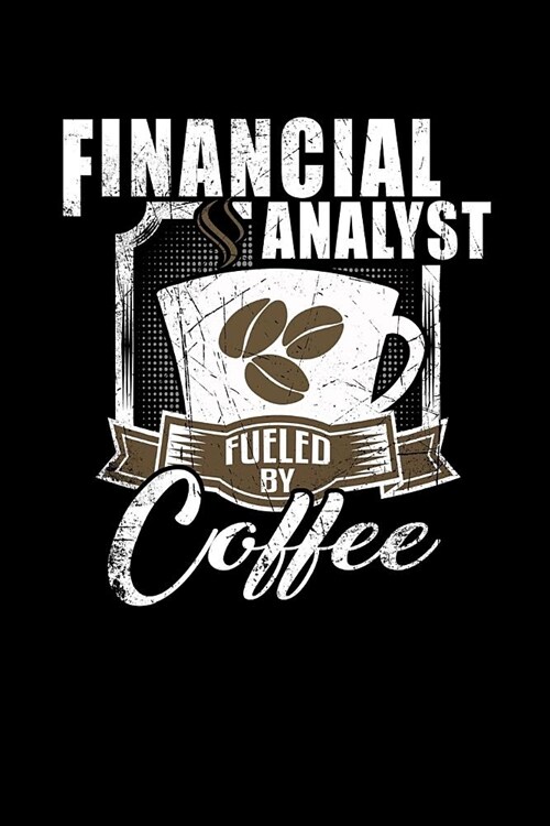 Financial Analyst Fueled by Coffee: Funny 6x9 College Ruled Lined Notebook for Financial Analysts (Paperback)