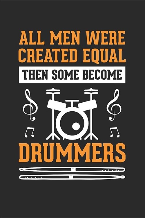 All Men Were Created Equally, the Some Become Drummers: Journal, Notebook (Paperback)