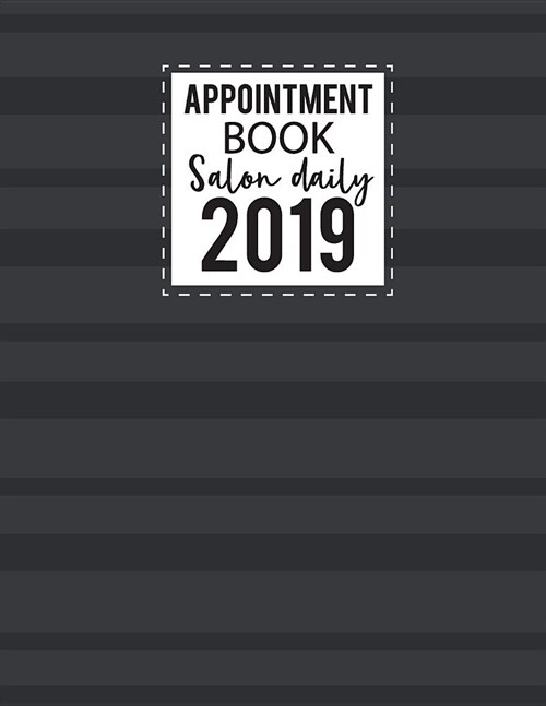 Salon Daily Appointment Book 2019: Calendar Monthly 52 Weeks Monday to Sunday 7am to 8pm Planner Organizer 15 Minutes Sections for Salons, Spas, Hair (Paperback)