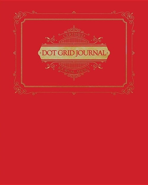 Dot Grid Journal: Certified Journal Addict - Elegant Red and Gold Theme Makes This Notebook Perfect for Home, School, or Office! (Paperback)