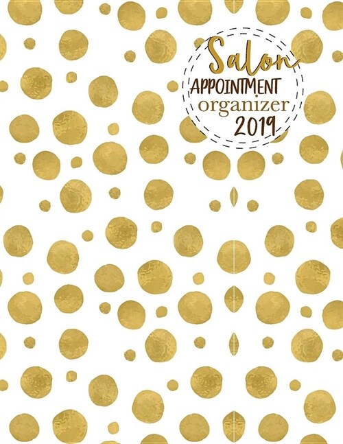 Salon Appointment Organizer 2019: Planner Organizer Calendar 52 Weeks 15-Minute Increments Hourly Daily for Nail Salon Spa Schedule Notebook Undated (Paperback)