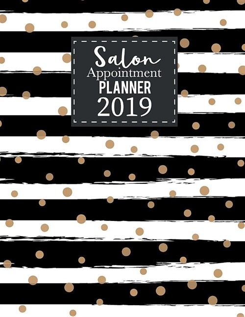 Salon Appointment Planner 2019: Calendar Monthly 52 Weeks Monday to Sunday 7am to 8pm Planner Organizer 15 Minutes Sections for Salons, Spas, Hair Sty (Paperback)