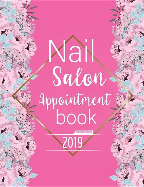 Nail Salon Appointment Book 2019: Calendar Monthly 52 Weeks Monday to Sunday 7am to 8pm Planner Organizer 15 Minutes Sections for Salons, Spas, Hair S (Paperback)