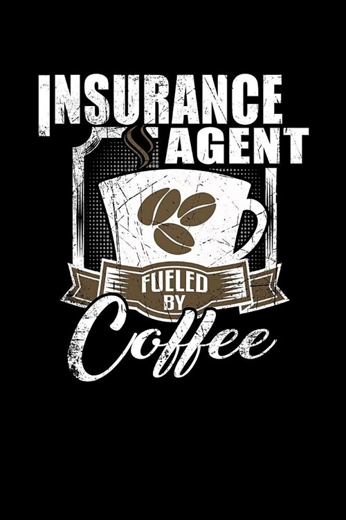 Insurance Agent Fueled by Coffee: Funny 6x9 College Ruled Lined Notebook for Insurance Agents (Paperback)