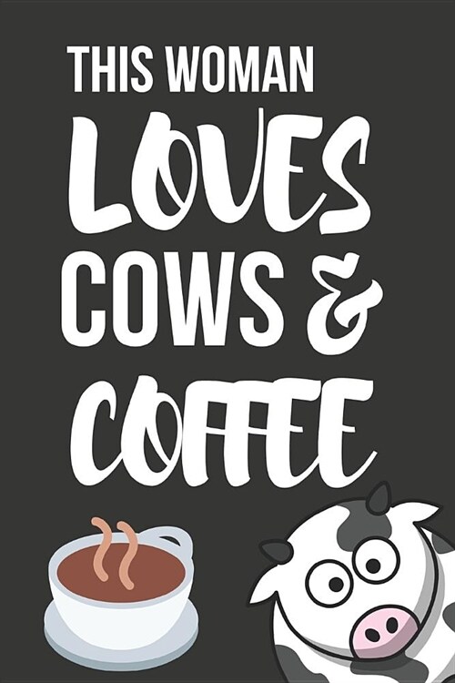 This Woman Loves Cows & Coffee: Funny Novelty Cow Birthday Gifts for Her, Wife, Sister, Mom - Small Lined Notebook (Paperback)