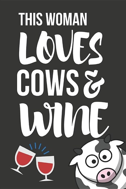 This Woman Loves Cows & Wine: Funny Novelty Cow Birthday Gifts for Wife, Her, Mom, Sister - Small Lined Paperback Diary / Notebook (6 X 9) (Paperback)