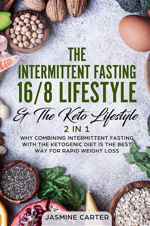 The Intermittent Fasting 16/8 Lifestyle & the Keto Lifestyle 2 in 1: Why Combining Intermittent Fasting with the Ketogenic Diet Is the Best Way for Ra (Paperback)