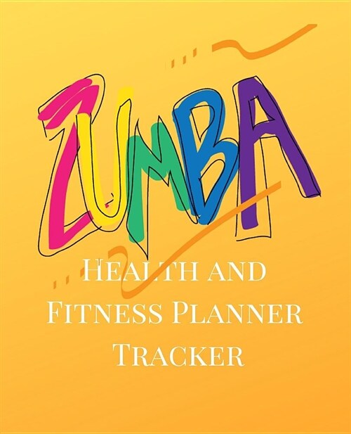 Health and Fitness Planner Tracker: A Yellow Zumba Theme 90 Day Daily Planner, Workout, Exercise and Food Planning Journal with Fitness Calendar and M (Paperback)