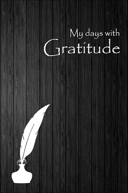 My Days with Gratitude: A Journal, to Cultivate an Attitude of Gratitude (Paperback)