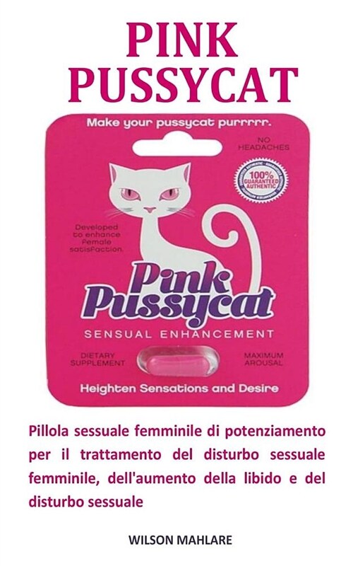 Pink Pussycat: Pillola Sessuale Femminile Di Potenziamento Per Il Trattamento del Disturbo Sessuale Femminile, Dellaumento Della Lib (Paperback)