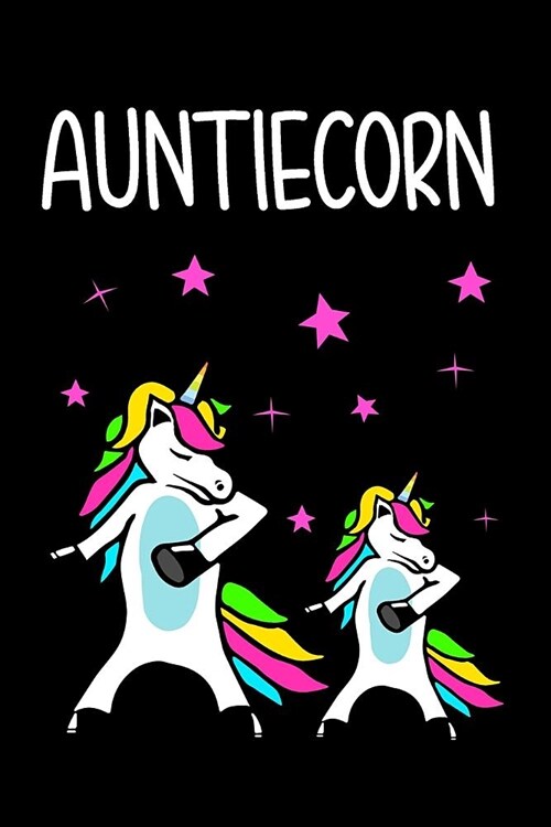 Auntiecorn: Blank Lined Journal to Write in Unicorn Notebook V2 (Paperback)