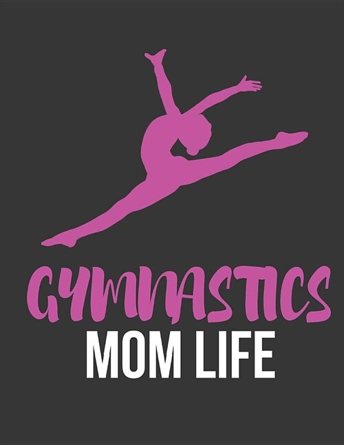 Gymnastics Mom Life: Novelty Gymnastics College Ruled Lined Journal / Notebooks for Girls 8.5 X 11 (Paperback)