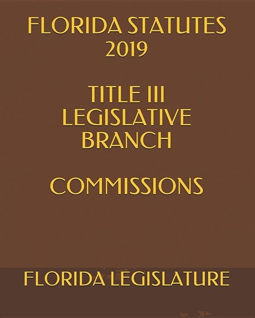 알라딘 Florida Statutes 2019 Title III Legislative Branch Commissions