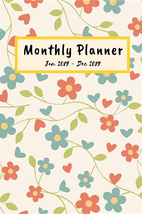 Monthly Planner 2019: Monthly Journal Planner January Through December 2019, 6 X 9 Smart Book (Paperback)