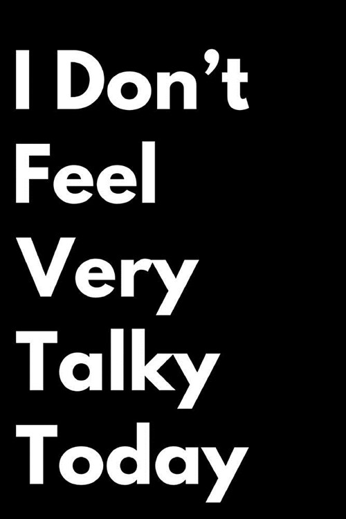I Dont Feel Very Talky Today: 110-Page Blank Lined Journal Office Work Coworker Manager Gag Gift Idea (Paperback)