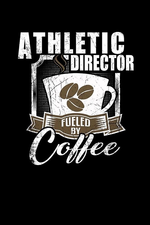 Athletic Director Fueled by Coffee: Funny 6x9 College Ruled Lined Notebook for Athletic Directors (Paperback)