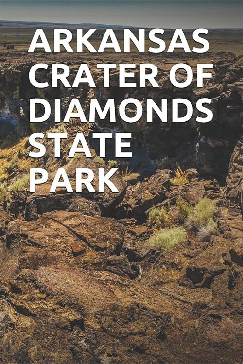 Arkansas Crater of Diamonds State Park: Blank Lined Journal for Arkansas Camping, Hiking, Fishing, Hunting, Kayaking, and All Other Outdoor Activities (Paperback)