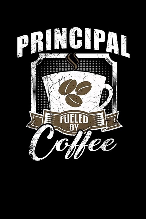 Principal Fueled by Coffee: Funny 6x9 College Ruled Lined Notebook for School Principals (Paperback)